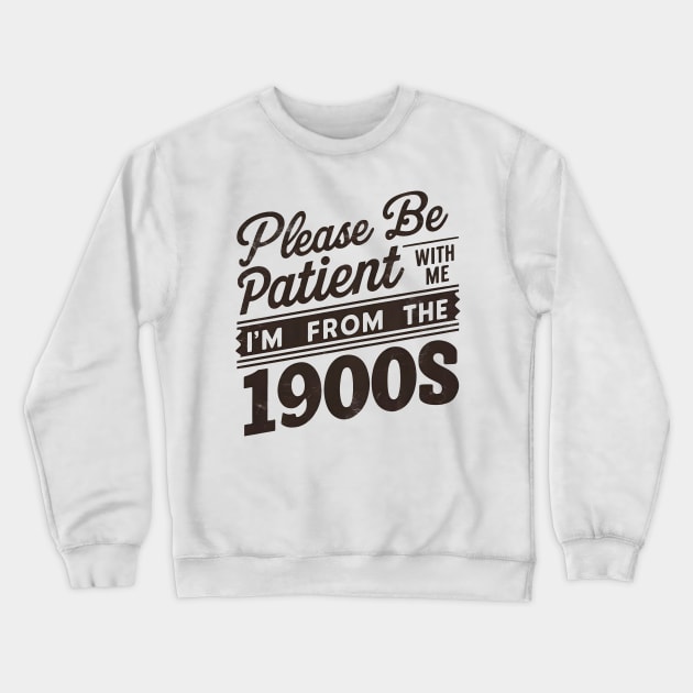 Please Be Patient With Me I'm From The 1900s Crewneck Sweatshirt by Pikalaolamotor